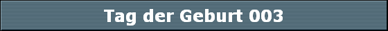 Tag der Geburt 003